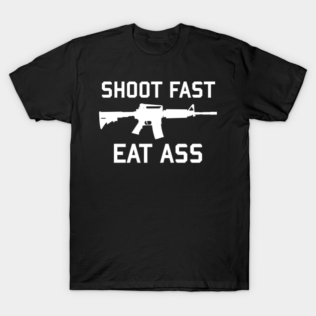 Shoot Fast Eat Ass T-Shirt by SpaceDogLaika